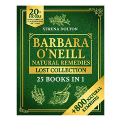 Barbara O'Neill Natural Remedies Lost Collec's Comprehensive Natural Therapy Encyclopedia Compiled By Serena Dalton